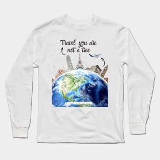 Travel, you are not a tree Long Sleeve T-Shirt